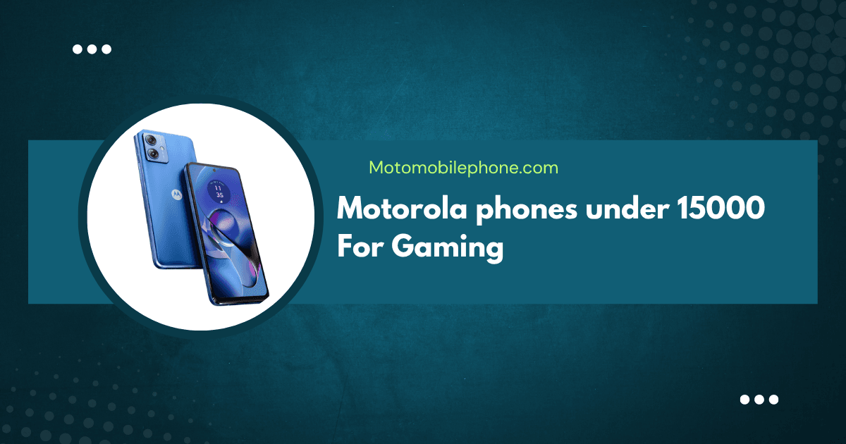Motorola phones under 15000 For Gaming